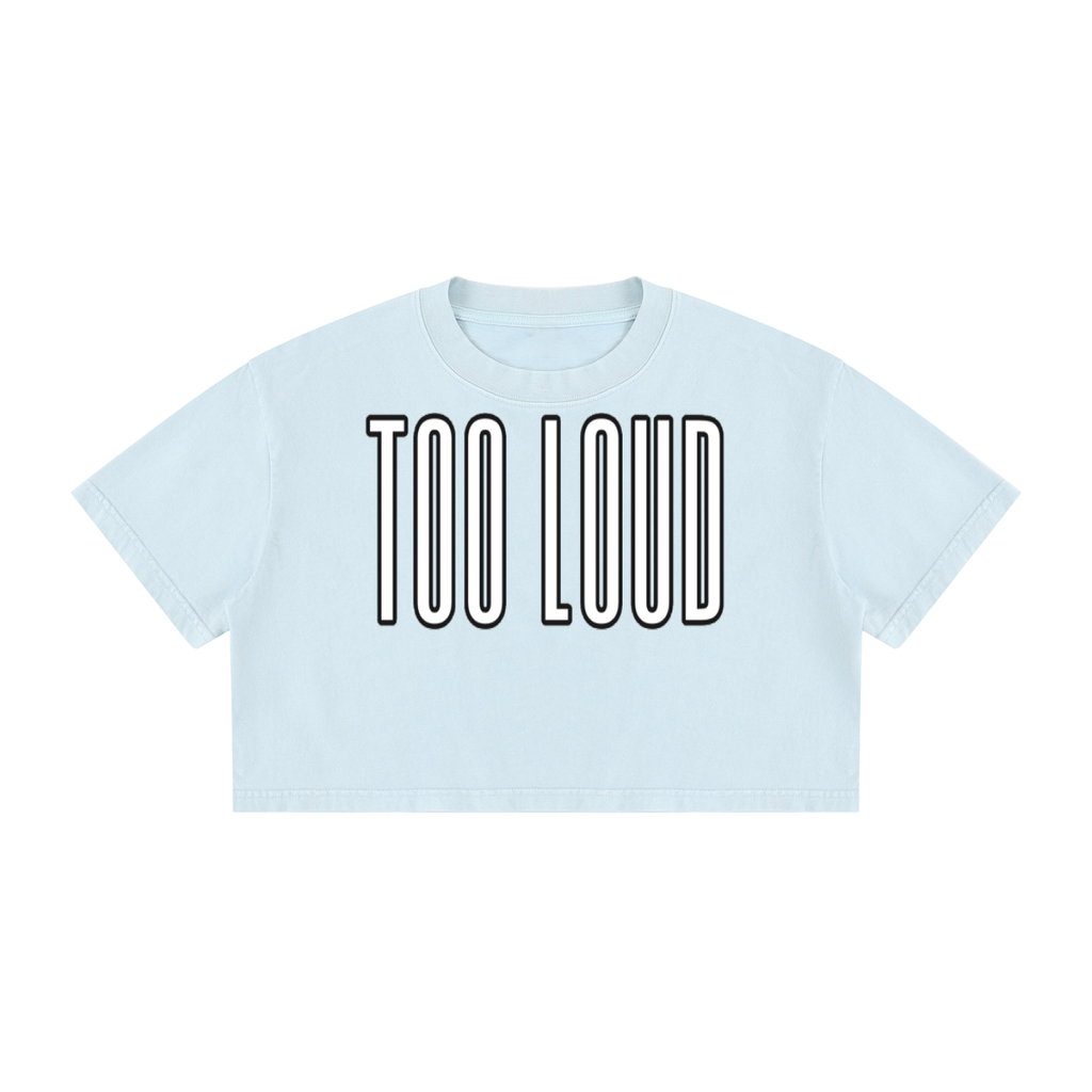 Women's "TOO LOUD" Mineral Wash Cotton Crop T-Shirt